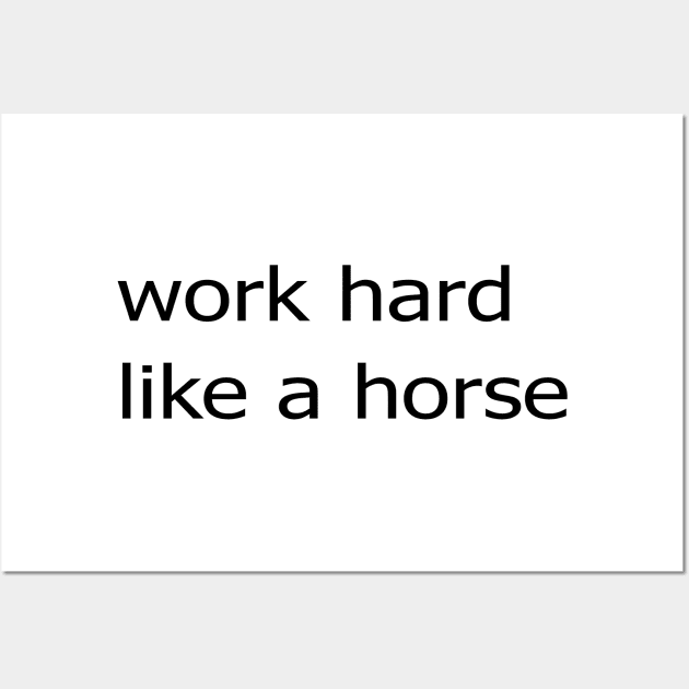 Work Hard Like a Horse Wall Art by Mortensen